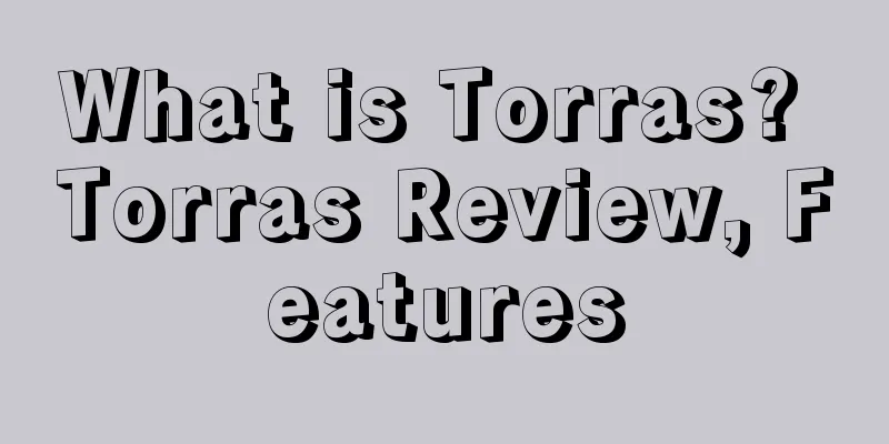 What is Torras? Torras Review, Features