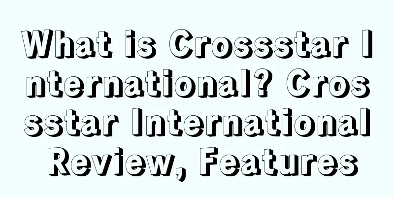 What is Crossstar International? Crossstar International Review, Features