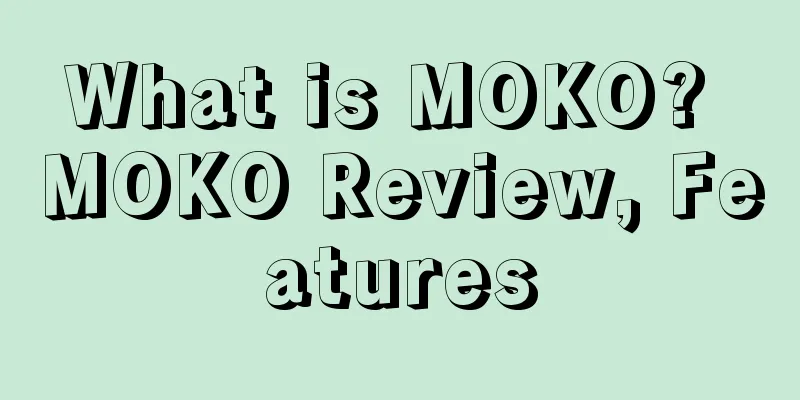 What is MOKO? MOKO Review, Features