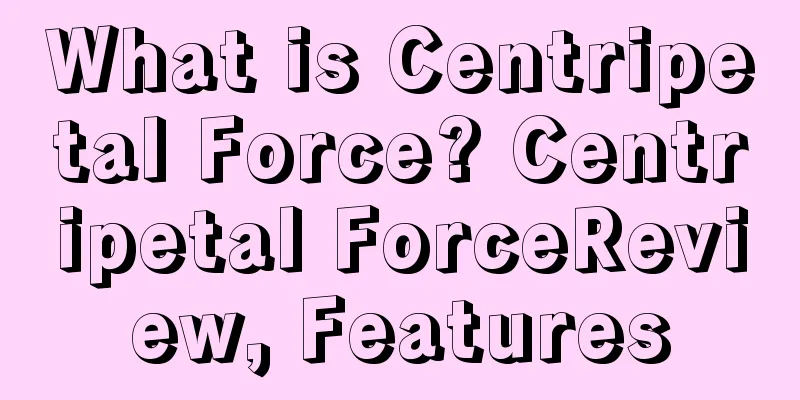 What is Centripetal Force? Centripetal ForceReview, Features
