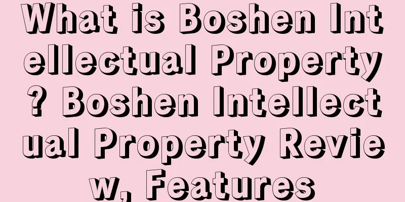 What is Boshen Intellectual Property? Boshen Intellectual Property Review, Features