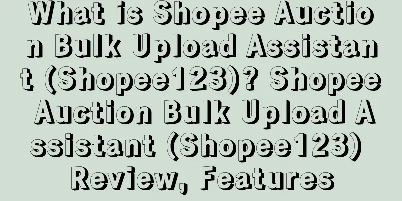 What is Shopee Auction Bulk Upload Assistant (Shopee123)? Shopee Auction Bulk Upload Assistant (Shopee123) Review, Features