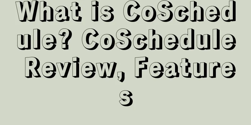 What is CoSchedule? CoSchedule Review, Features