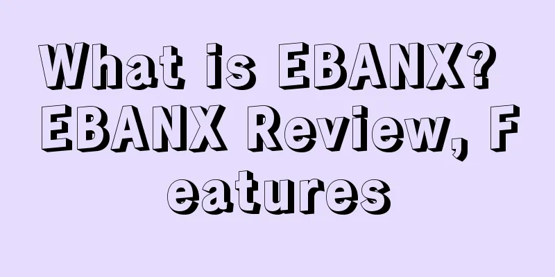 What is EBANX? EBANX Review, Features