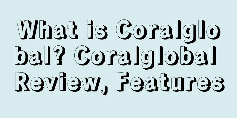 What is Coralglobal? Coralglobal Review, Features