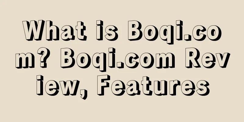 What is Boqi.com? Boqi.com Review, Features