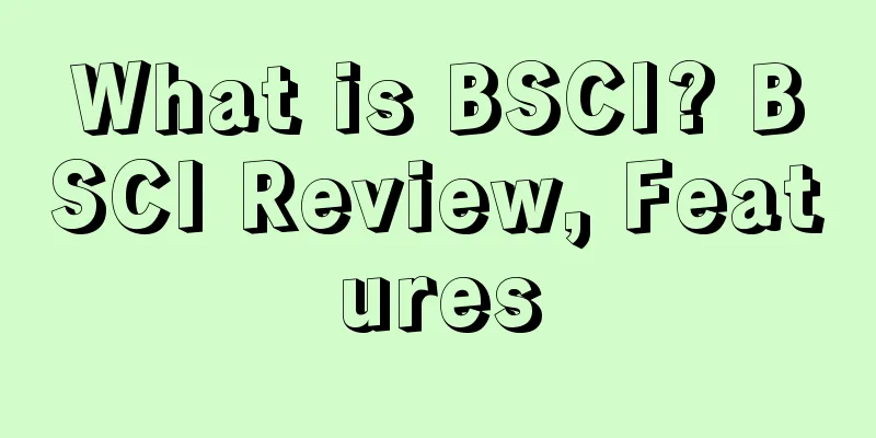 What is BSCI? BSCI Review, Features