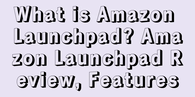 What is Amazon Launchpad? Amazon Launchpad Review, Features