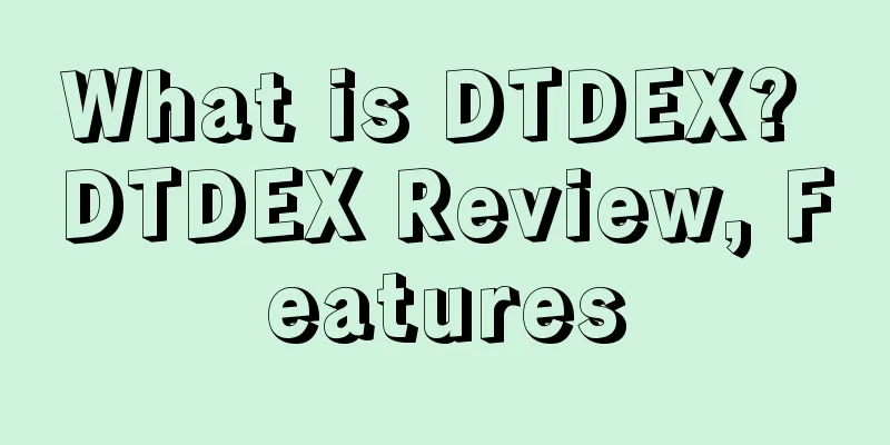 What is DTDEX? DTDEX Review, Features