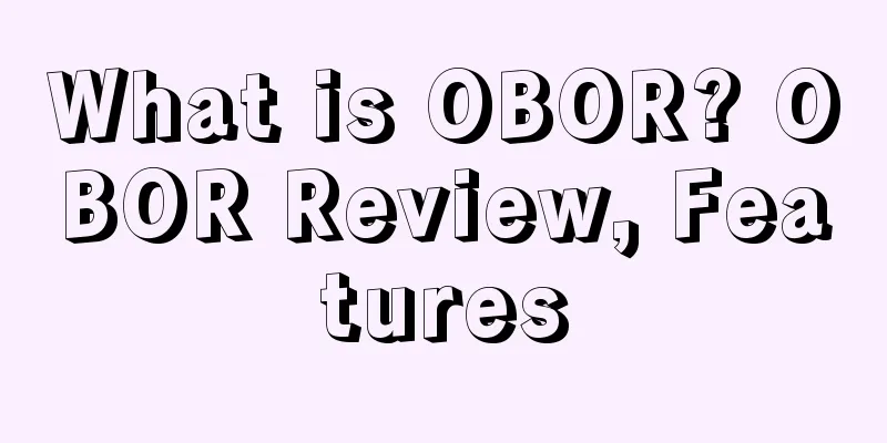 What is OBOR? OBOR Review, Features
