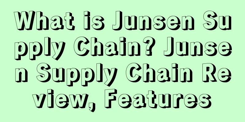 What is Junsen Supply Chain? Junsen Supply Chain Review, Features