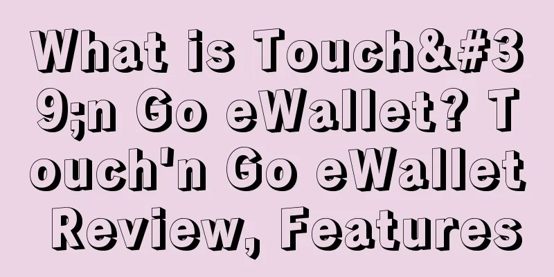 What is Touch'n Go eWallet? Touch'n Go eWallet Review, Features
