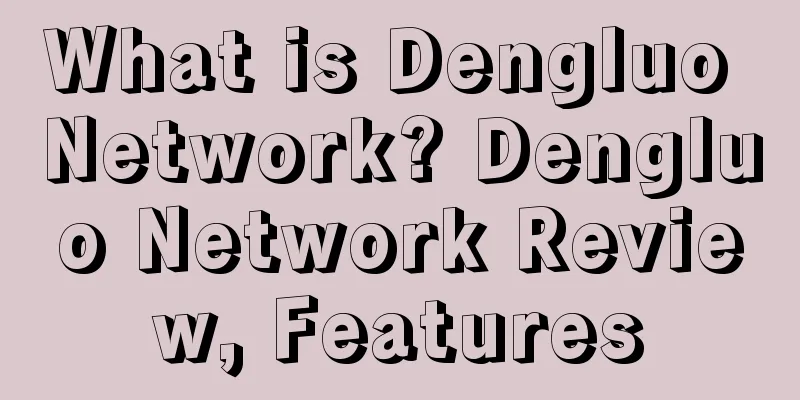 What is Dengluo Network? Dengluo Network Review, Features
