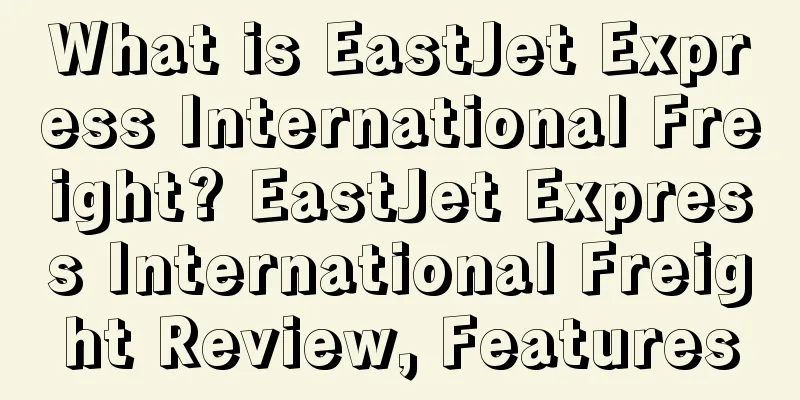What is EastJet Express International Freight? EastJet Express International Freight Review, Features