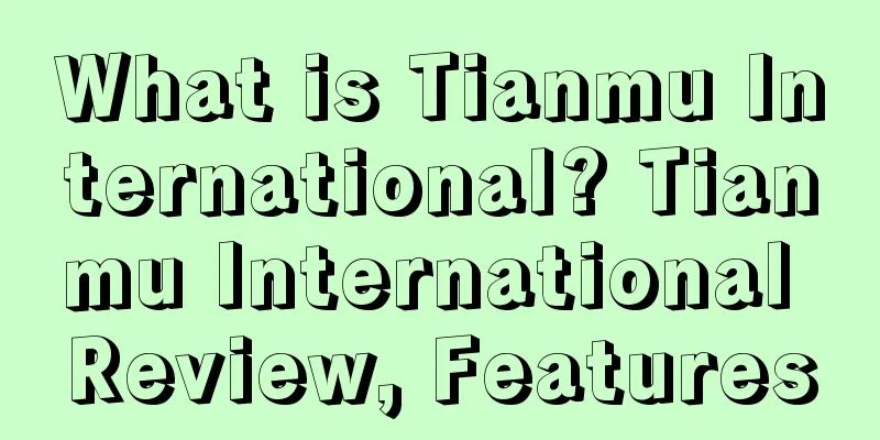 What is Tianmu International? Tianmu International Review, Features