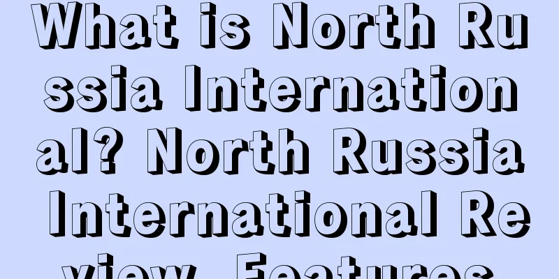 What is North Russia International? North Russia International Review, Features