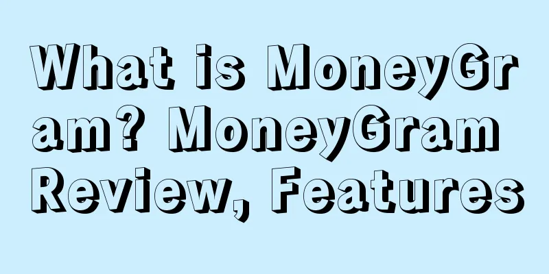 What is MoneyGram? MoneyGram Review, Features