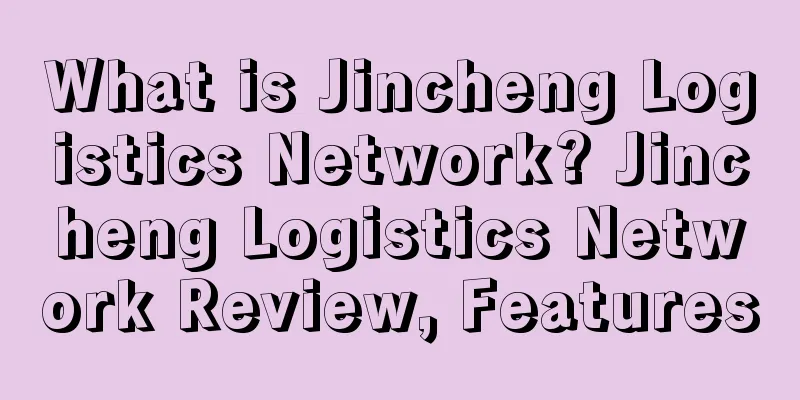 What is Jincheng Logistics Network? Jincheng Logistics Network Review, Features