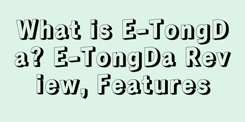 What is E-TongDa? E-TongDa Review, Features