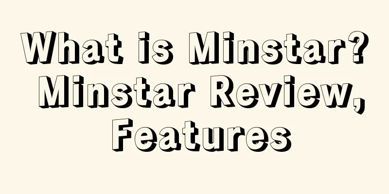 What is Minstar? Minstar Review, Features