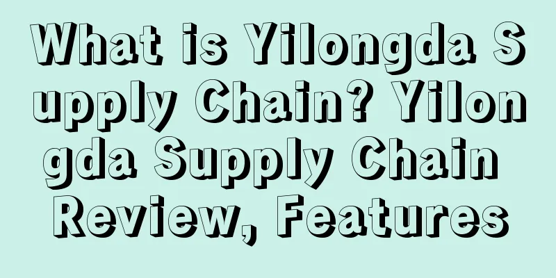 What is Yilongda Supply Chain? Yilongda Supply Chain Review, Features