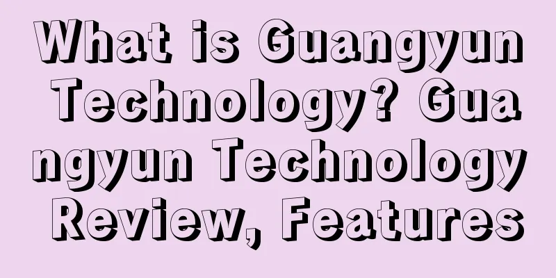 What is Guangyun Technology? Guangyun Technology Review, Features