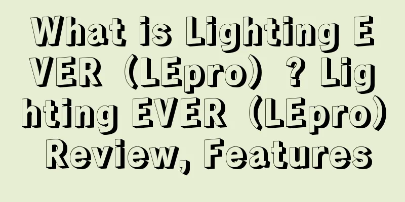 What is Lighting EVER（LEpro）? Lighting EVER（LEpro） Review, Features