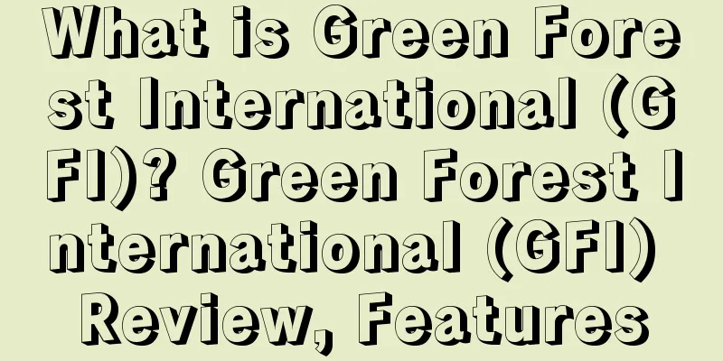 What is Green Forest International (GFI)? Green Forest International (GFI) Review, Features