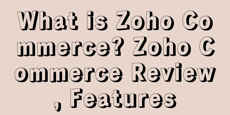 What is Zoho Commerce? Zoho Commerce Review, Features