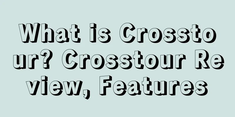 What is Crosstour? Crosstour Review, Features