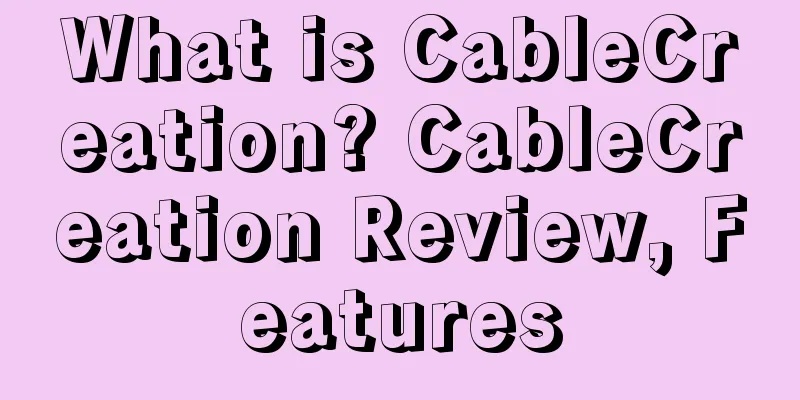 What is CableCreation? CableCreation Review, Features