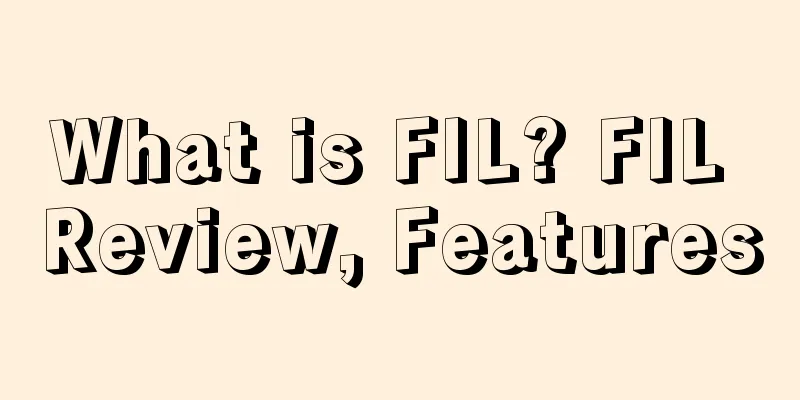 What is FIL? FIL Review, Features