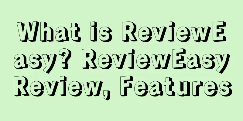 What is ReviewEasy? ReviewEasyReview, Features