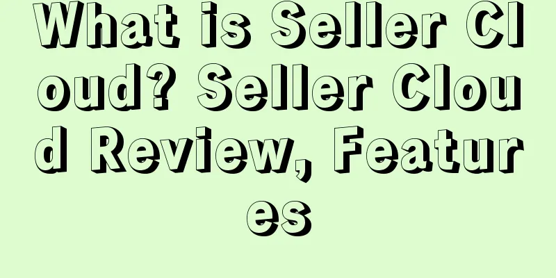 What is Seller Cloud? Seller Cloud Review, Features