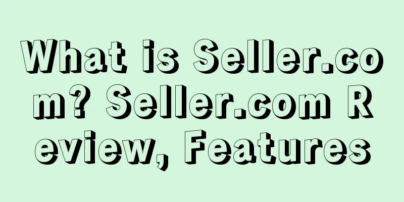What is Seller.com? Seller.com Review, Features