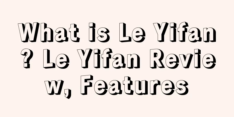 What is Le Yifan? Le Yifan Review, Features