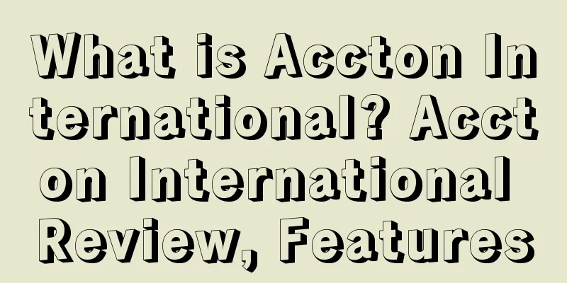 What is Accton International? Accton International Review, Features