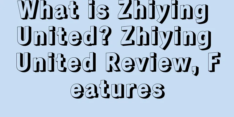 What is Zhiying United? Zhiying United Review, Features