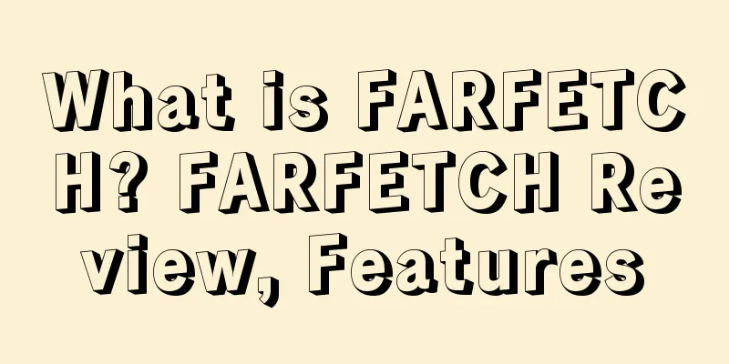 What is FARFETCH? FARFETCH Review, Features