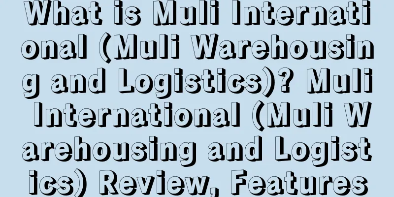 What is Muli International (Muli Warehousing and Logistics)? Muli International (Muli Warehousing and Logistics) Review, Features