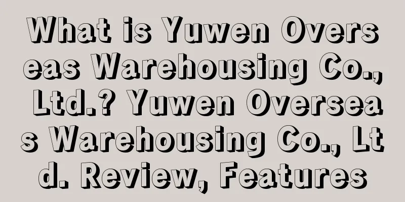 What is Yuwen Overseas Warehousing Co., Ltd.? Yuwen Overseas Warehousing Co., Ltd. Review, Features