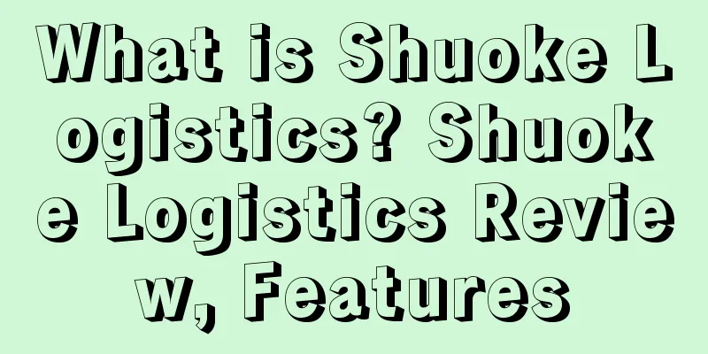 What is Shuoke Logistics? Shuoke Logistics Review, Features