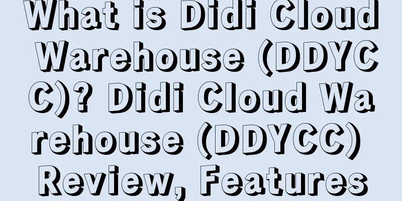 What is Didi Cloud Warehouse (DDYCC)? Didi Cloud Warehouse (DDYCC) Review, Features