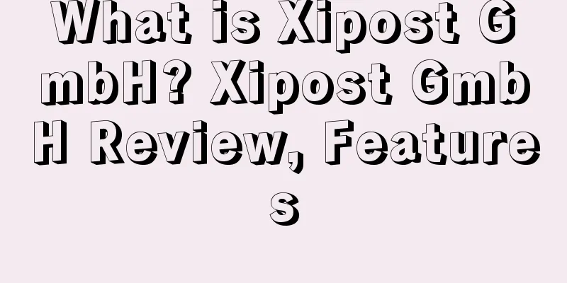 What is Xipost GmbH? Xipost GmbH Review, Features