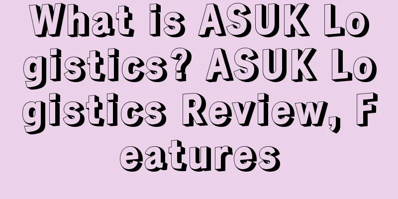What is ASUK Logistics? ASUK Logistics Review, Features