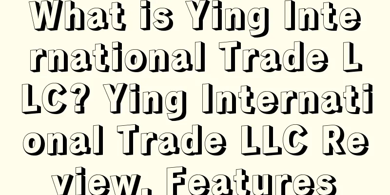 What is Ying International Trade LLC? Ying International Trade LLC Review, Features