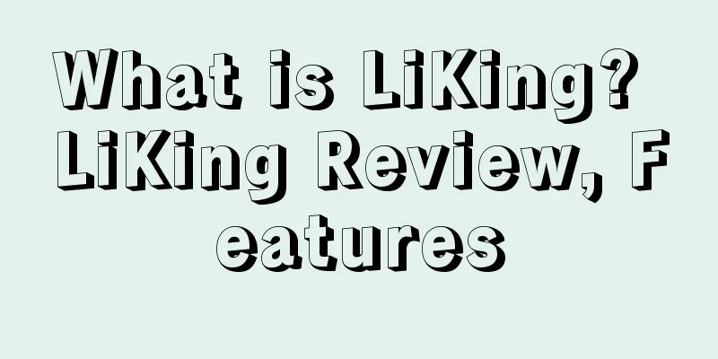 What is LiKing? LiKing Review, Features