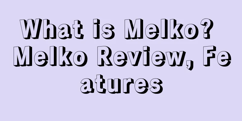 What is Melko? Melko Review, Features