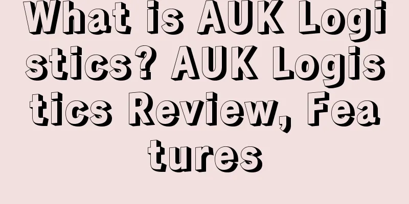 What is AUK Logistics? AUK Logistics Review, Features