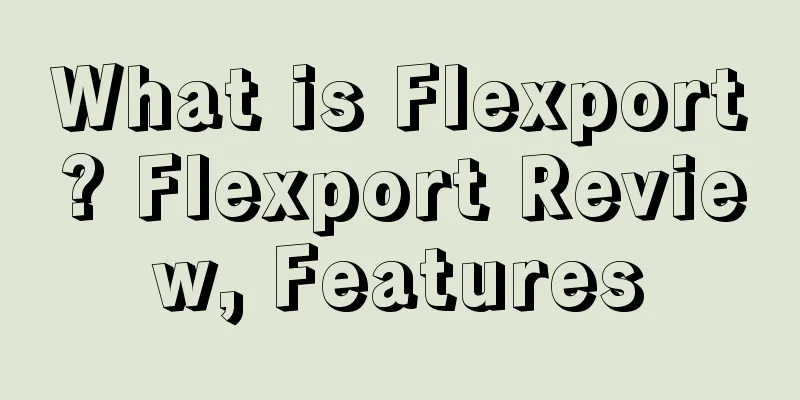 What is Flexport? Flexport Review, Features